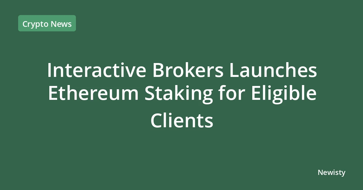 Interactive Brokers Launches Ethereum Staking for Eligible Clients