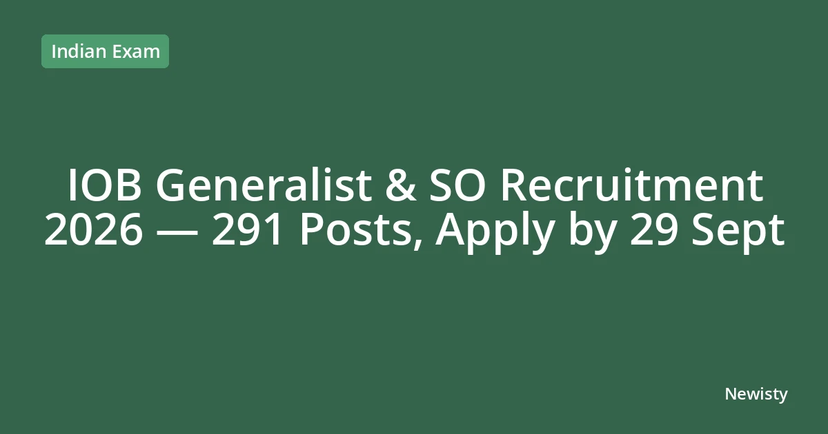 IOB Generalist & SO Recruitment 2026 — 291 Posts, Apply by 29 Sept