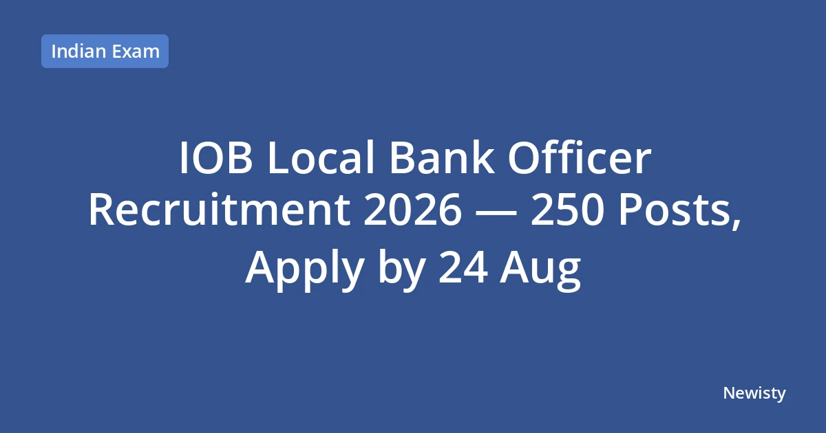 IOB Local Bank Officer Recruitment 2026 — 250 Posts, Apply by 24 Aug