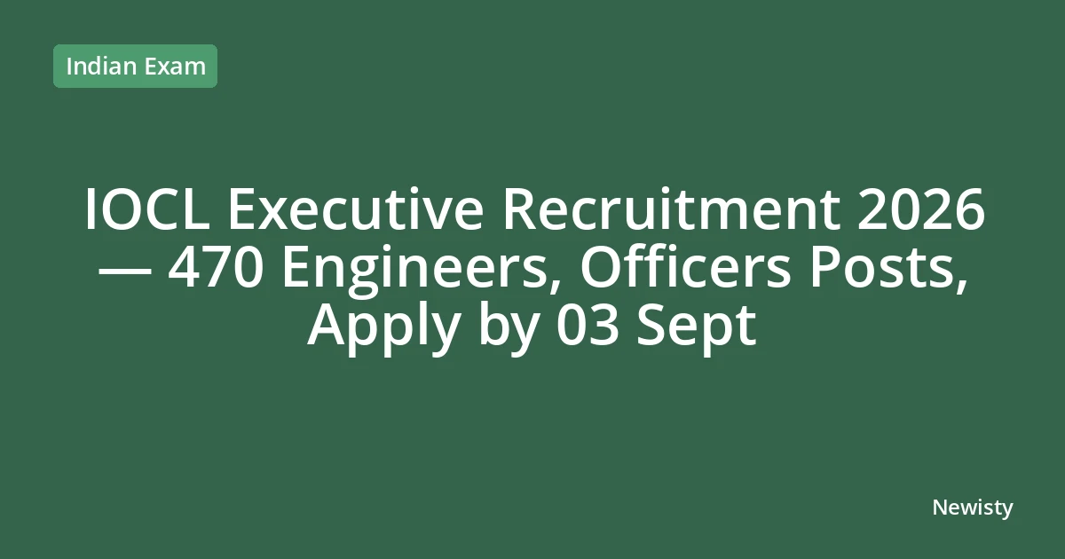 IOCL Executive Recruitment 2026 — 470 Engineers, Officers Posts, Apply by 03 Sept