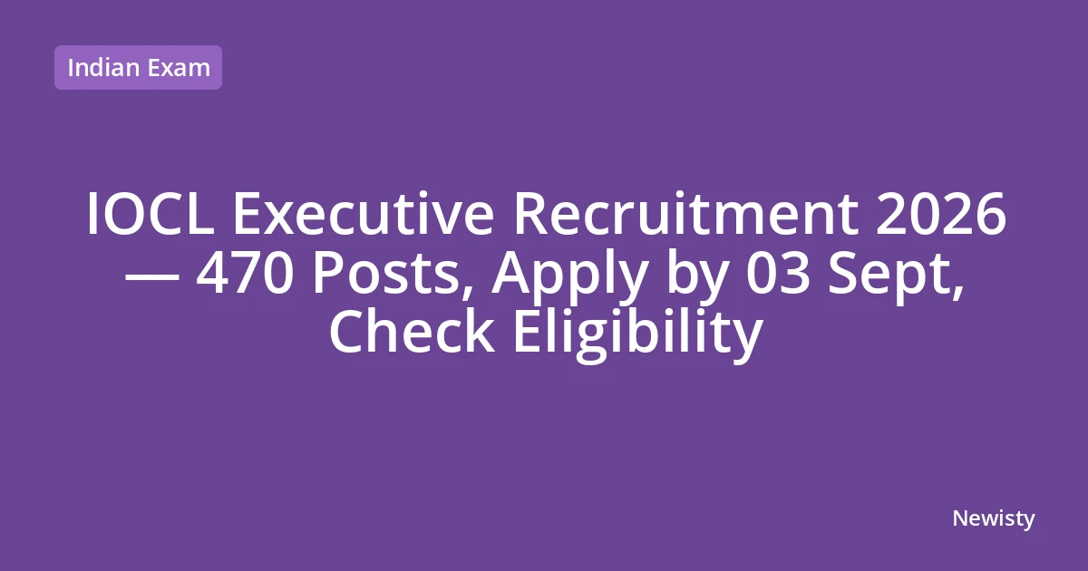 IOCL Executive Recruitment 2026 — 470 Posts, Apply by 03 Sept, Check Eligibility