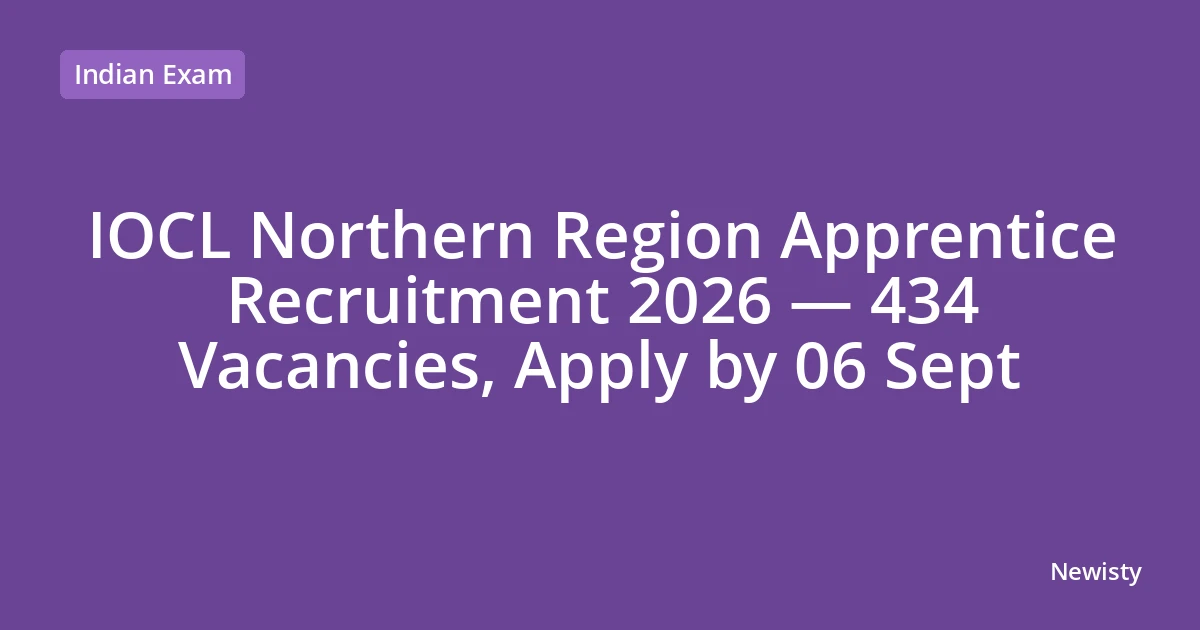 IOCL Northern Region Apprentice Recruitment 2026 — 434 Vacancies, Apply by 06 Sept