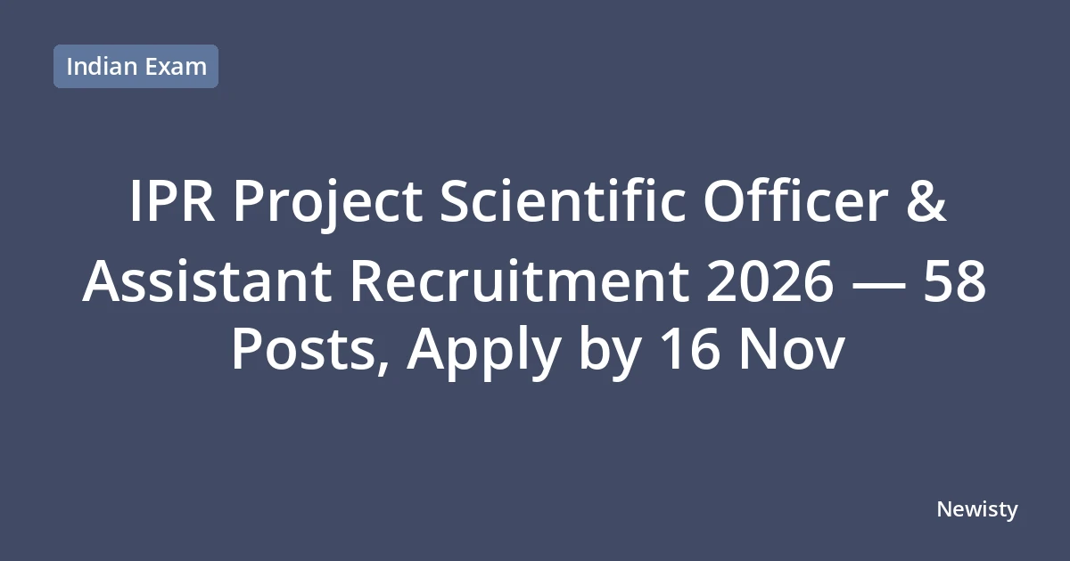 IPR Project Scientific Officer & Assistant Recruitment 2026 — 58 Posts, Apply by 16 Nov