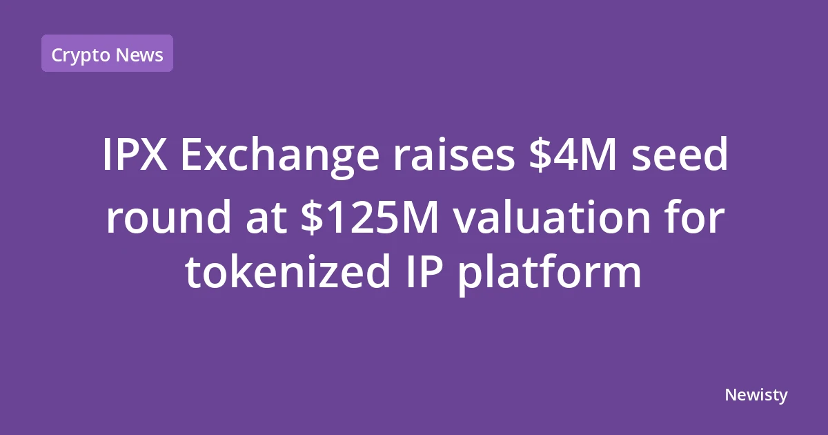 IPX Exchange raises $4M seed round at $125M valuation for tokenized IP platform