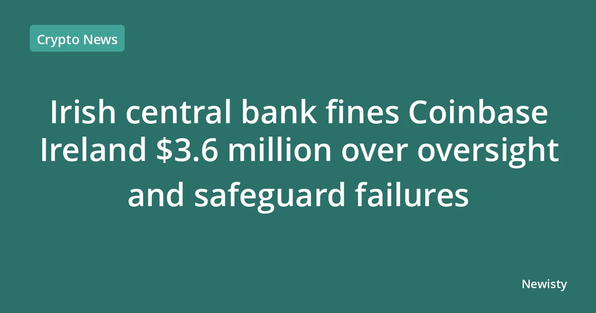Irish central bank fines Coinbase Ireland $3.6 million over oversight and safeguard failures
