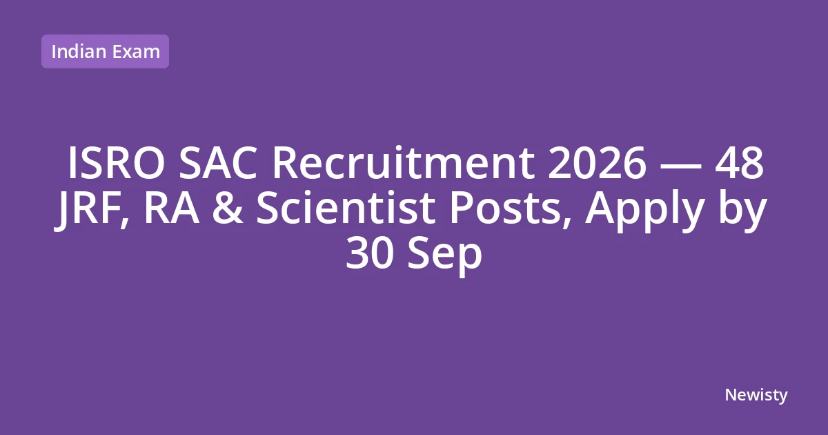 ISRO SAC Recruitment 2026 — 48 JRF, RA & Scientist Posts, Apply by 30 Sep