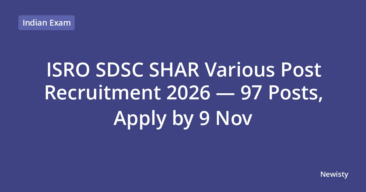 ISRO SDSC SHAR Various Post Recruitment 2026 — 97 Posts, Apply by 9 Nov