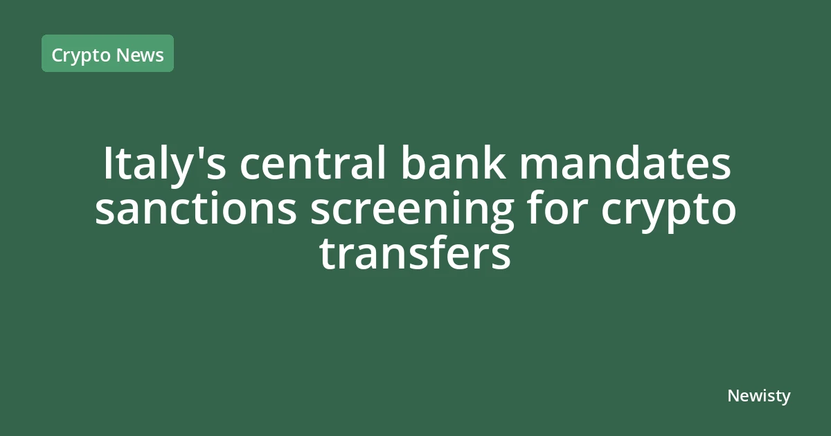 Italy's central bank mandates sanctions screening for crypto transfers