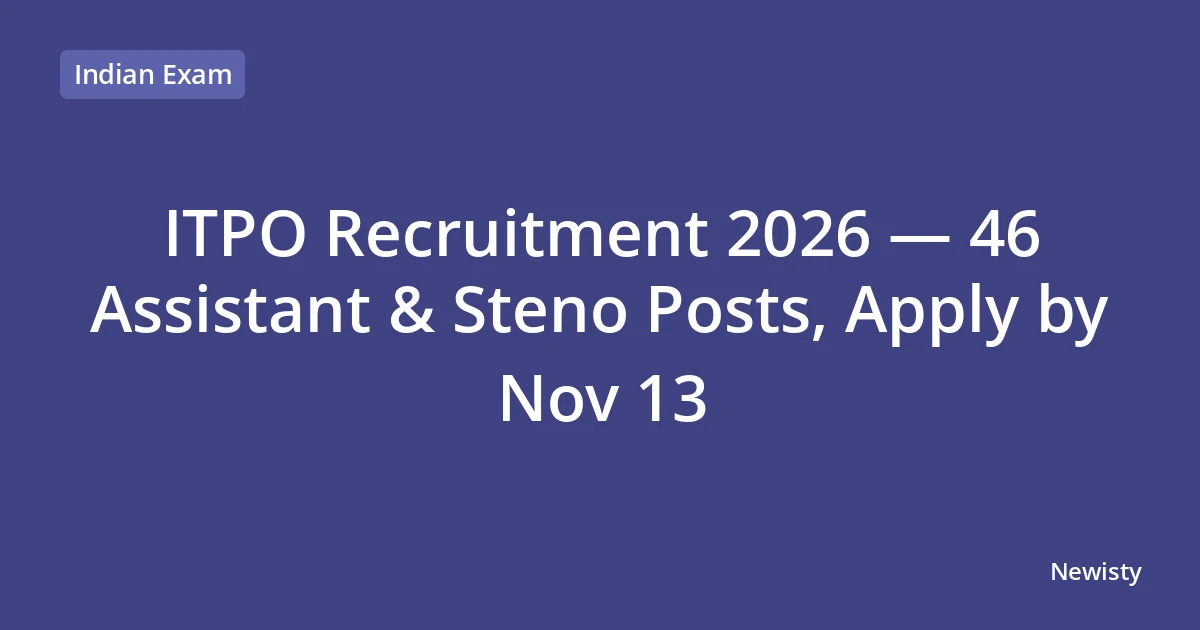 ITPO Recruitment 2026 — 46 Assistant & Steno Posts, Apply by Nov 13