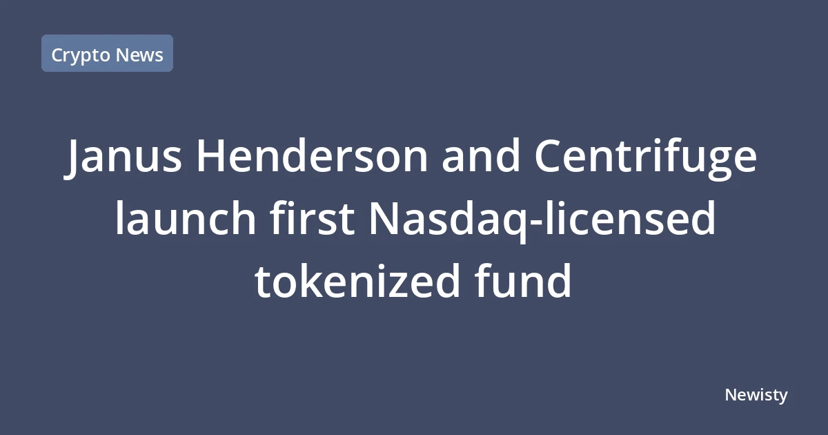 Janus Henderson and Centrifuge launch first Nasdaq-licensed tokenized fund