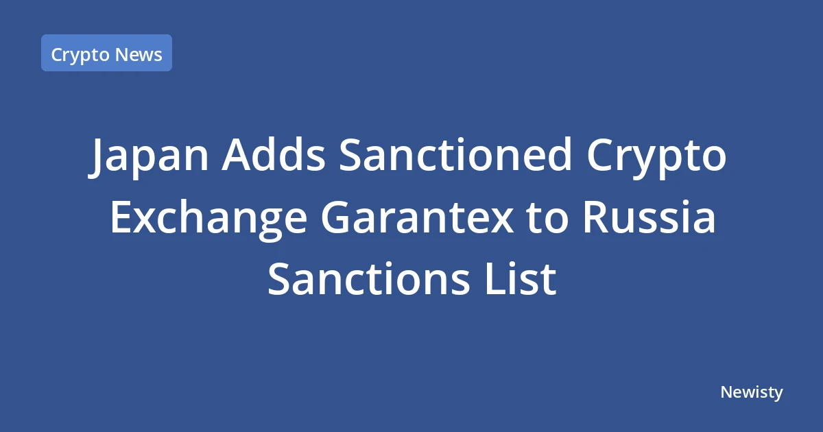 Japan Adds Sanctioned Crypto Exchange Garantex to Russia Sanctions List