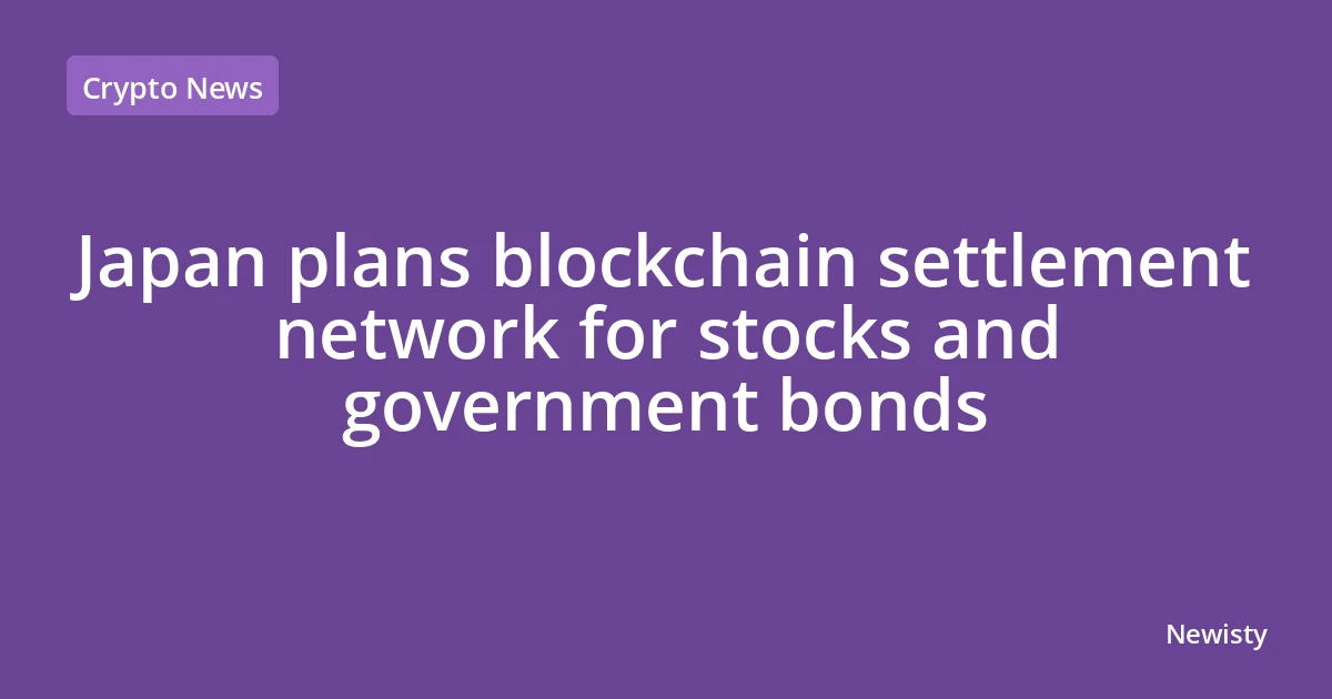 Japan plans blockchain settlement network for stocks and government bonds