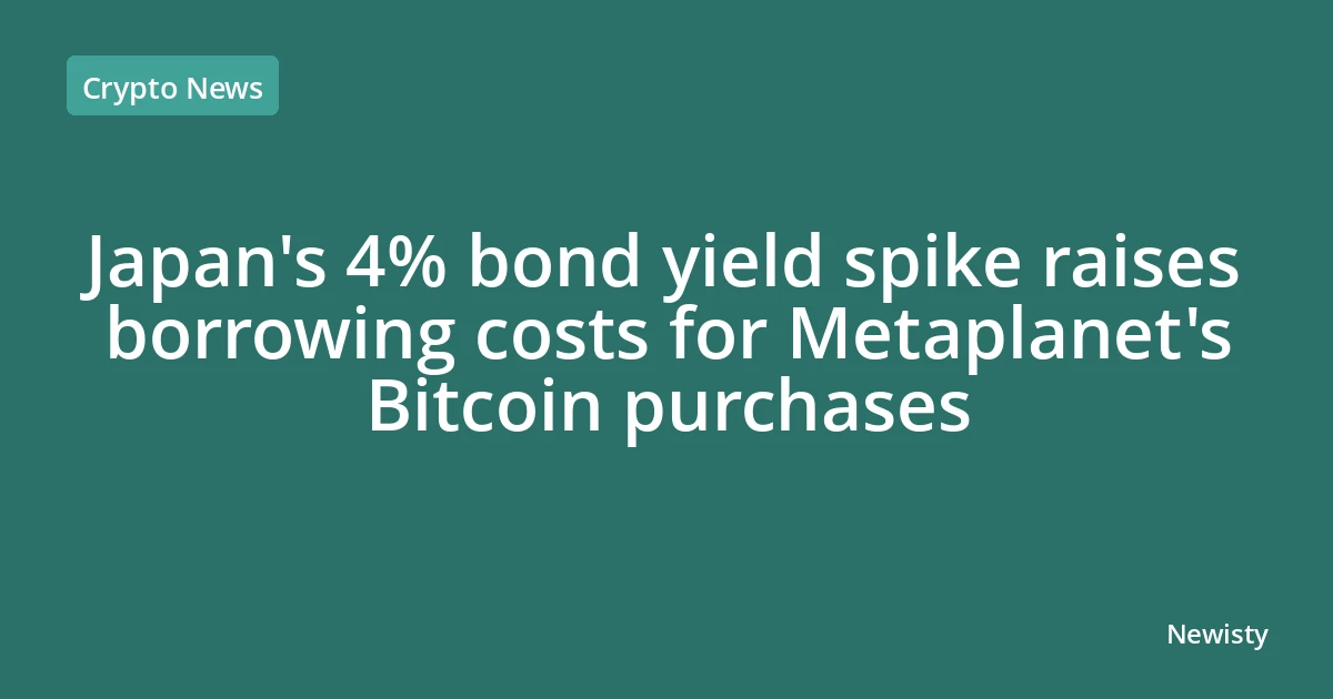 Japan's 4% bond yield spike raises borrowing costs for Metaplanet's Bitcoin purchases