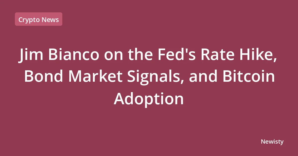 Jim Bianco on the Fed's Rate Hike, Bond Market Signals, and Bitcoin Adoption