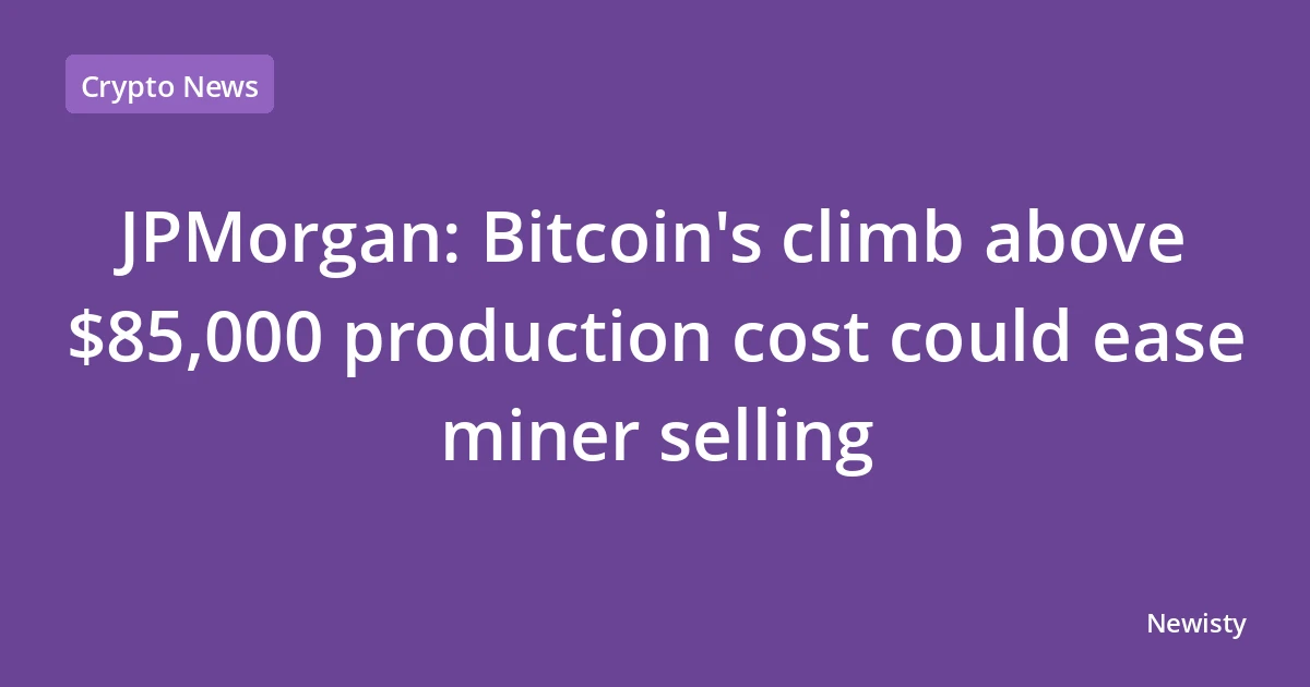 JPMorgan: Bitcoin's climb above $85,000 production cost could ease miner selling