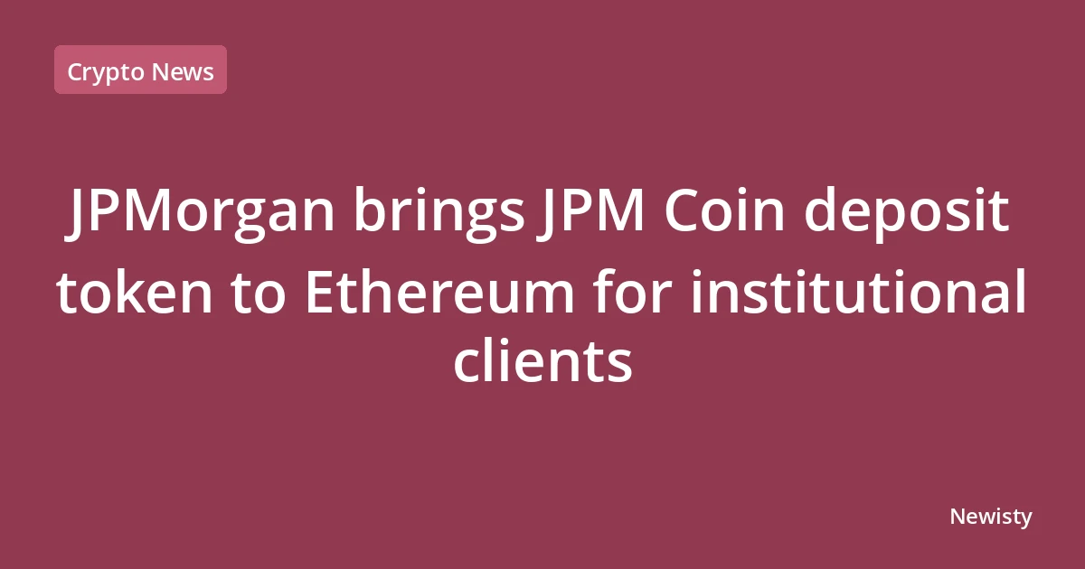 JPMorgan brings JPM Coin deposit token to Ethereum for institutional clients