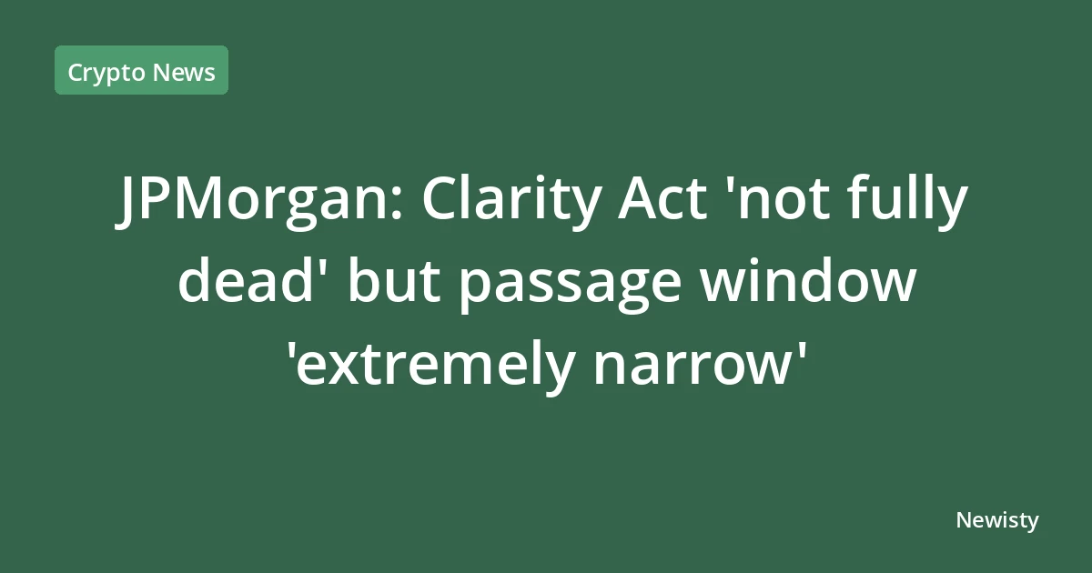 JPMorgan: Clarity Act 'not fully dead' but passage window 'extremely narrow'