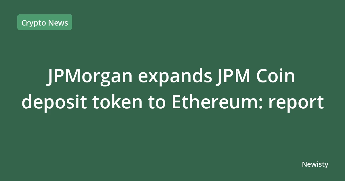 JPMorgan expands JPM Coin deposit token to Ethereum: report