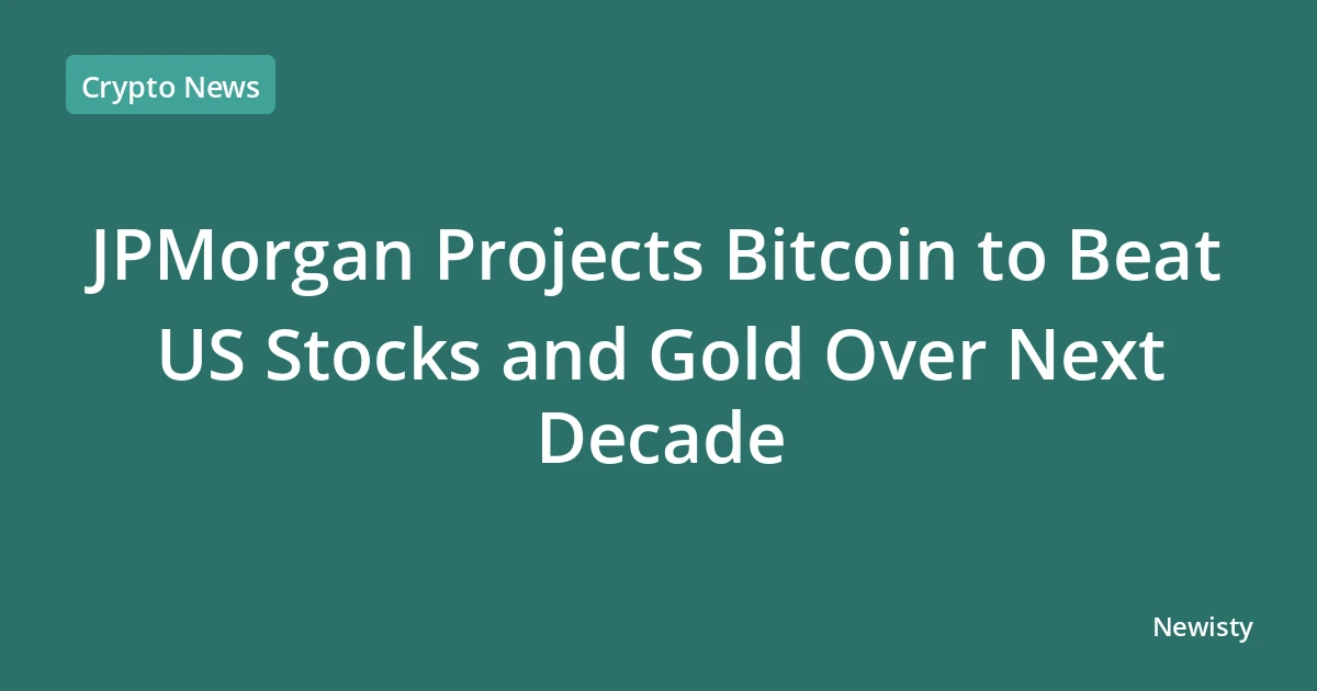 JPMorgan Projects Bitcoin to Beat US Stocks and Gold Over Next Decade