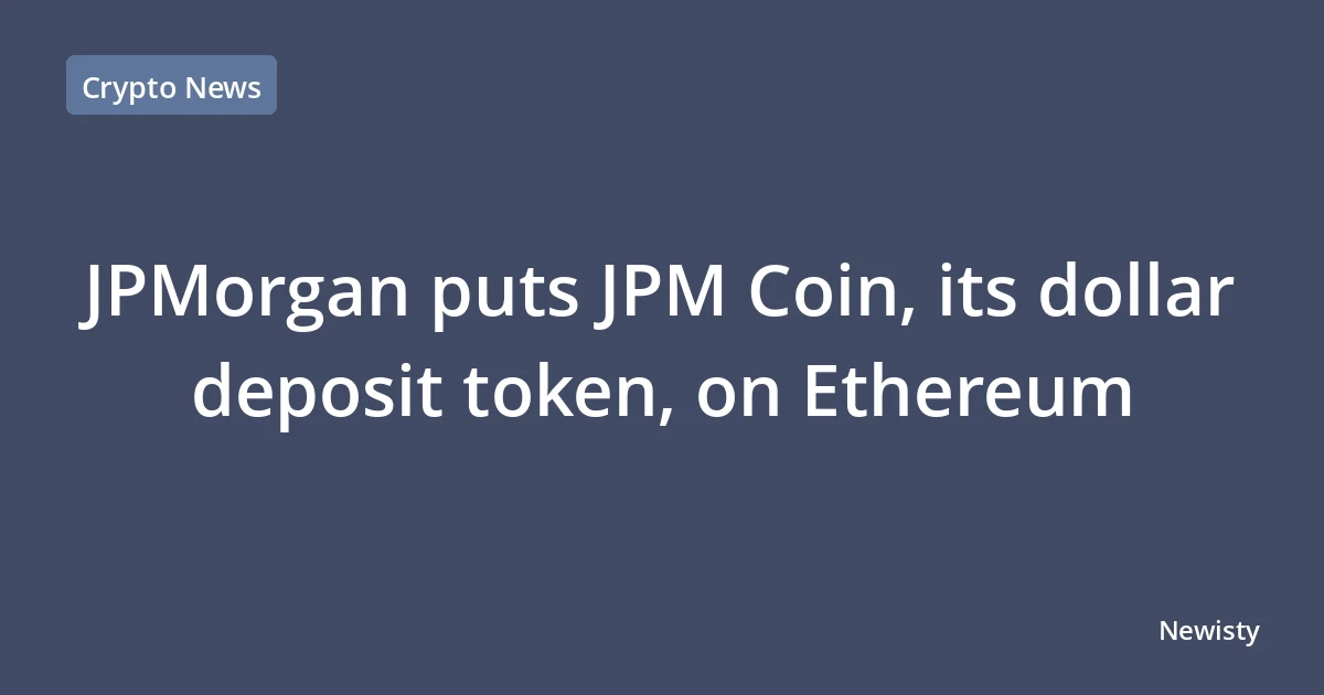 JPMorgan puts JPM Coin, its dollar deposit token, on Ethereum