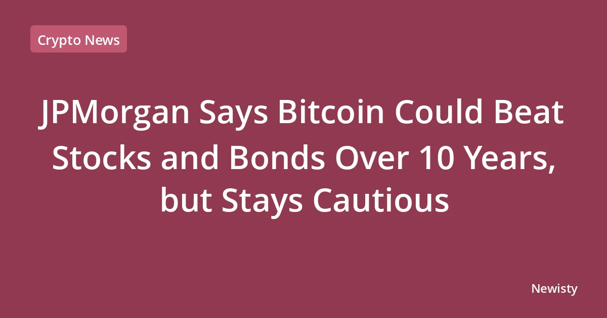 JPMorgan Says Bitcoin Could Beat Stocks and Bonds Over 10 Years, but Stays Cautious