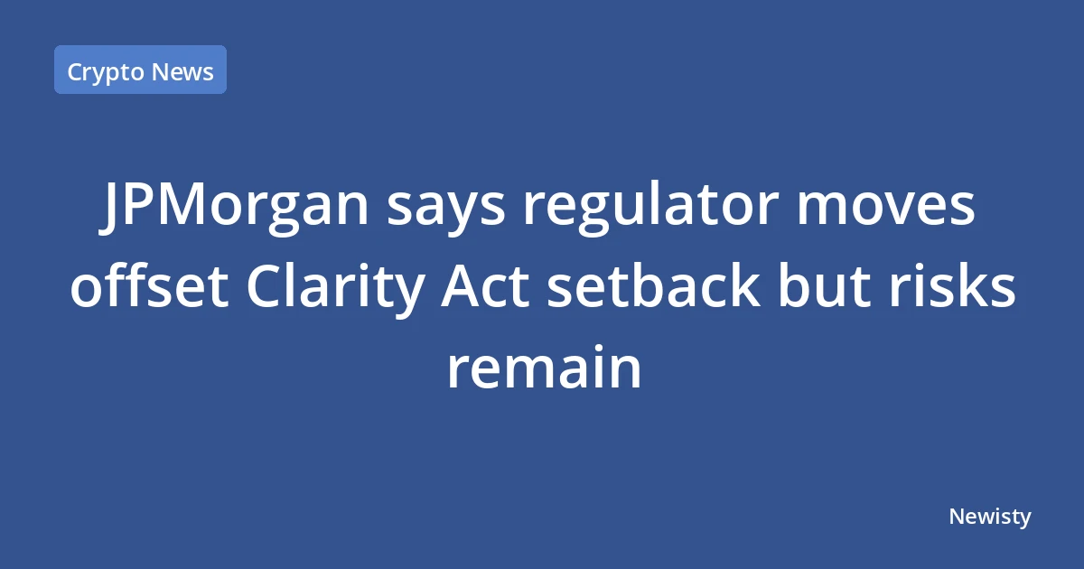 JPMorgan says regulator moves offset Clarity Act setback but risks remain