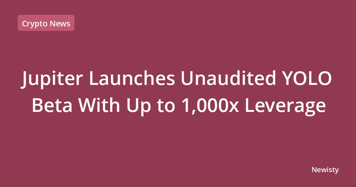 Jupiter Launches Unaudited YOLO Beta With Up to 1,000x Leverage