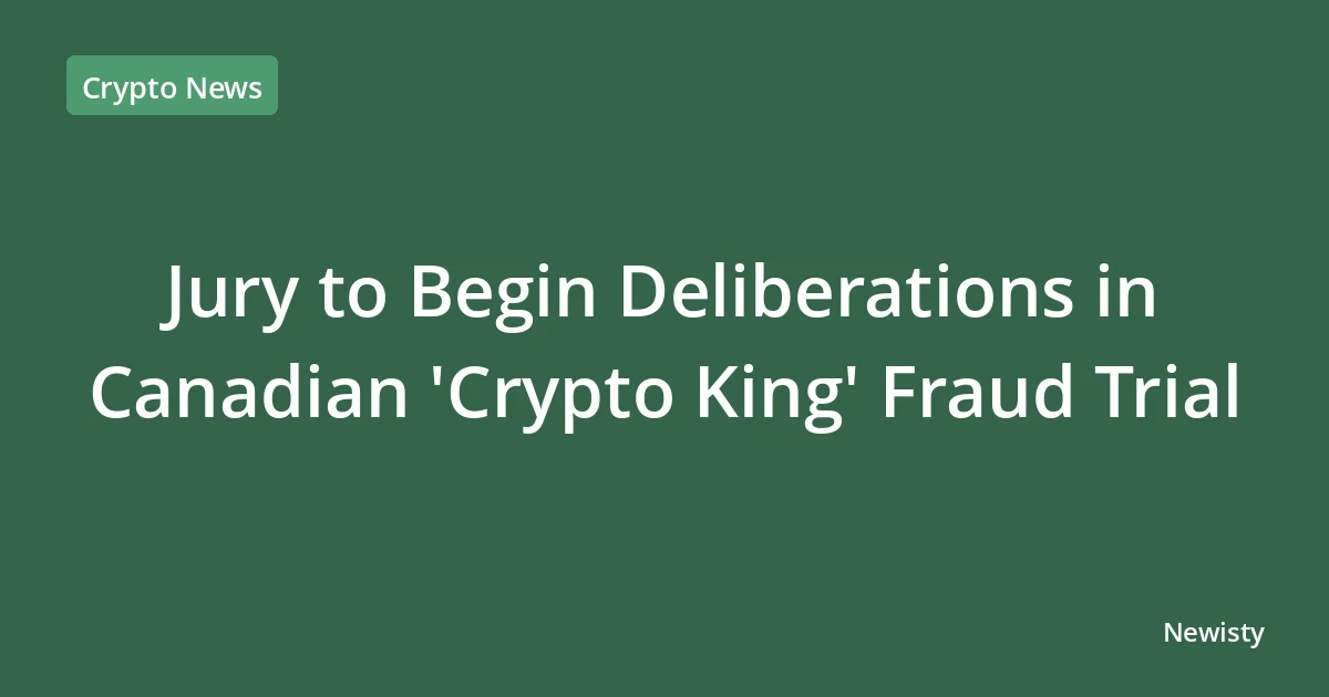 Jury to Begin Deliberations in Canadian 'Crypto King' Fraud Trial