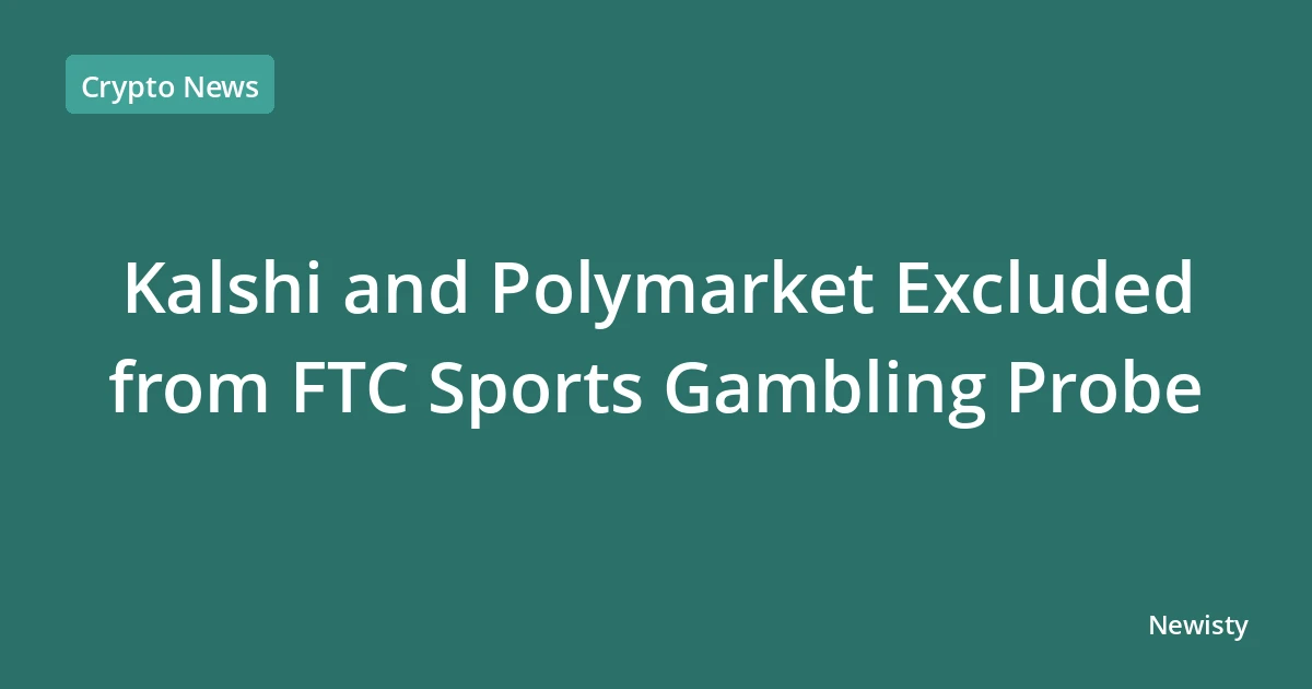 Kalshi and Polymarket Excluded from FTC Sports Gambling Probe