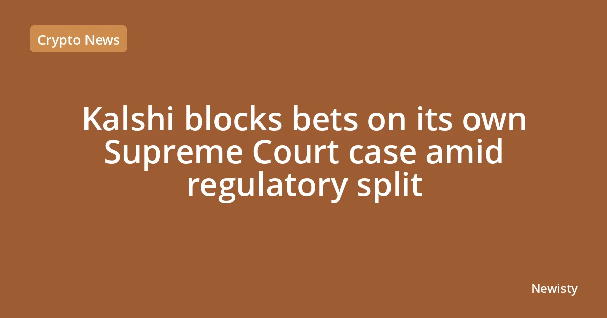 Kalshi blocks bets on its own Supreme Court case amid regulatory split