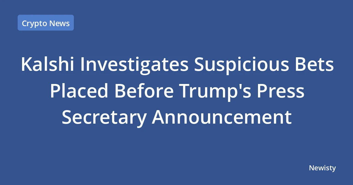 Kalshi Investigates Suspicious Bets Placed Before Trump's Press Secretary Announcement