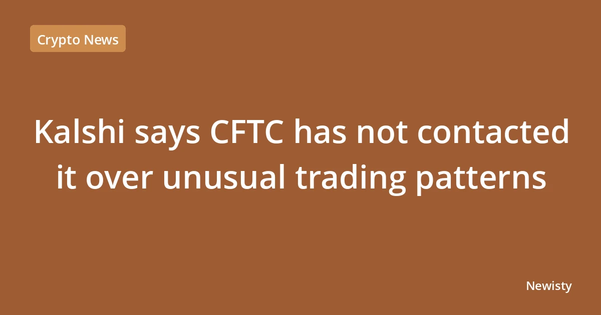 Kalshi says CFTC has not contacted it over unusual trading patterns