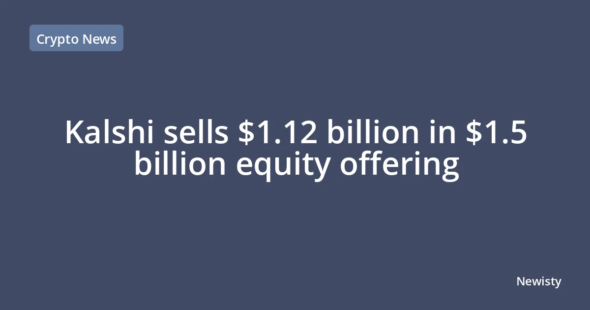 Kalshi sells $1.12 billion in $1.5 billion equity offering