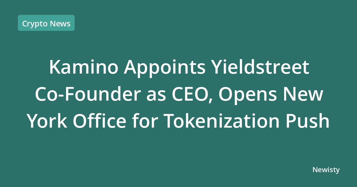 Kamino Appoints Yieldstreet Co-Founder as CEO, Opens New York Office for Tokenization Push