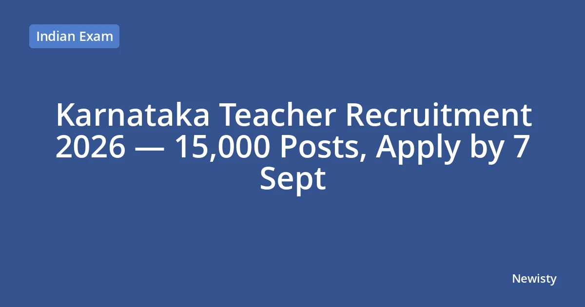 Karnataka Teacher Recruitment 2026 — 15,000 Posts, Apply by 7 Sept