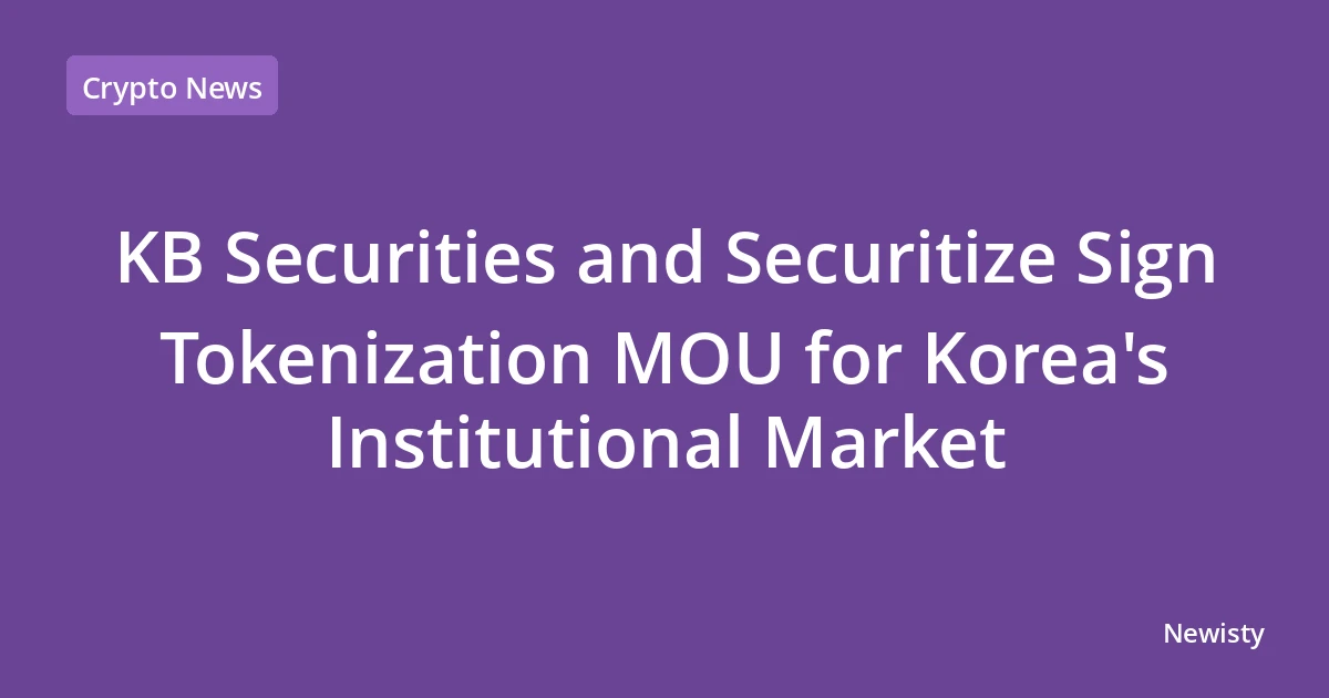 KB Securities and Securitize Sign Tokenization MOU for Korea's Institutional Market