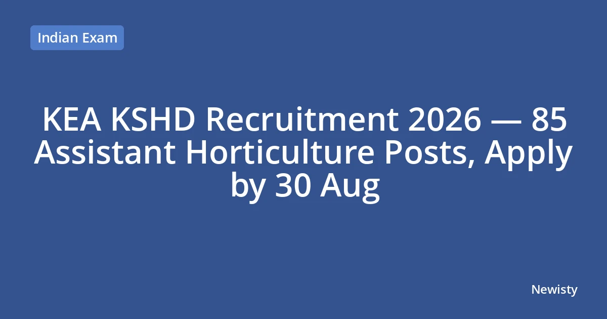 KEA KSHD Recruitment 2026 — 85 Assistant Horticulture Posts, Apply by 30 Aug