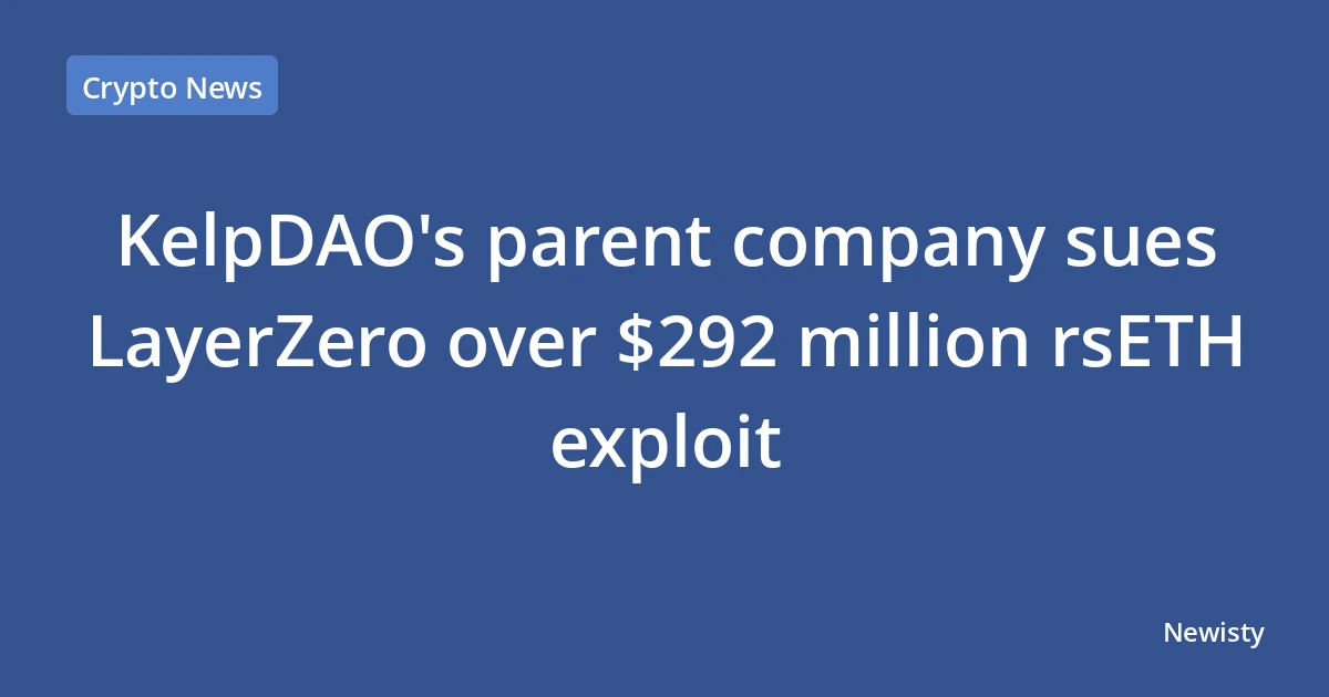 KelpDAO's parent company sues LayerZero over $292 million rsETH exploit