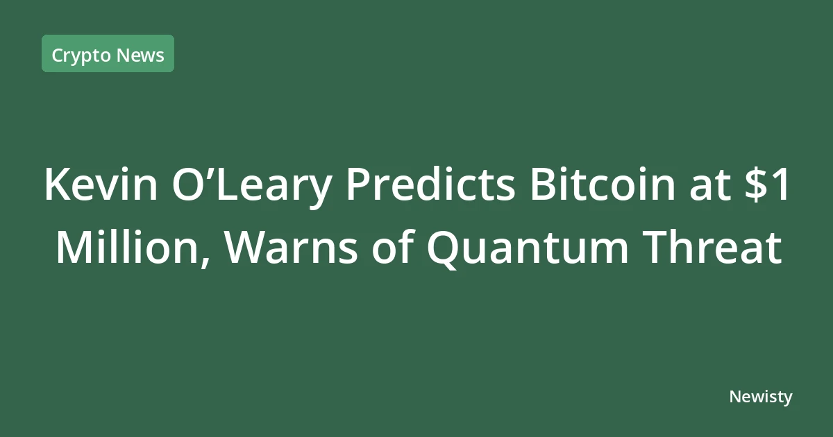 Kevin O’Leary Predicts Bitcoin at $1 Million, Warns of Quantum Threat