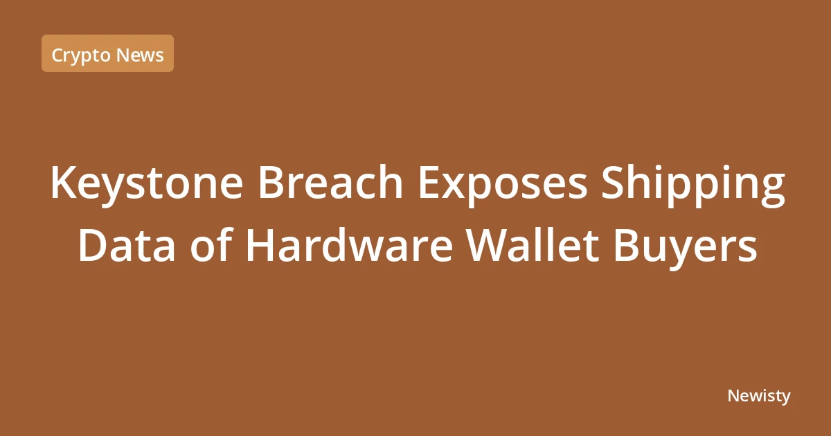 Keystone Breach Exposes Shipping Data of Hardware Wallet Buyers