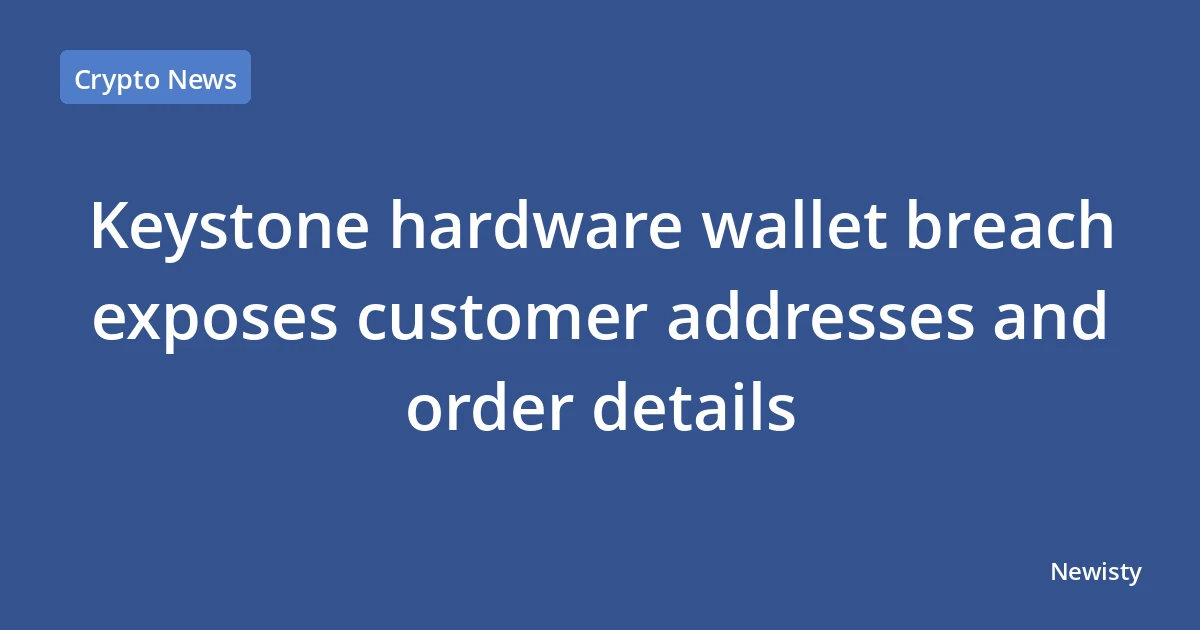 Keystone hardware wallet breach exposes customer addresses and order details