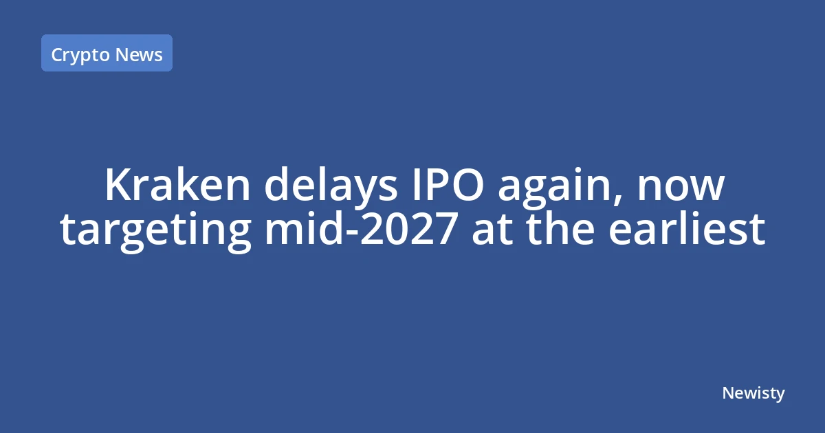 Kraken delays IPO again, now targeting mid-2027 at the earliest
