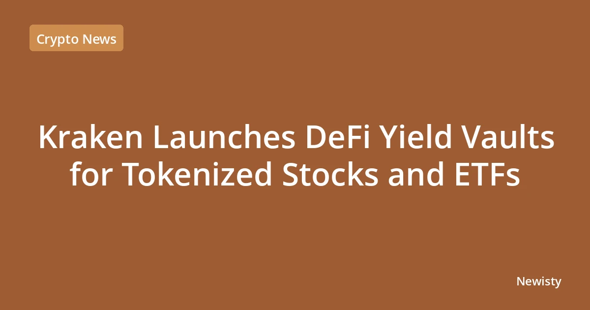 Kraken Launches DeFi Yield Vaults for Tokenized Stocks and ETFs