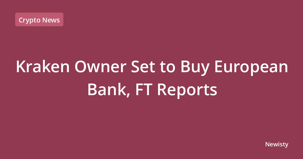 Kraken Owner Set to Buy European Bank, FT Reports