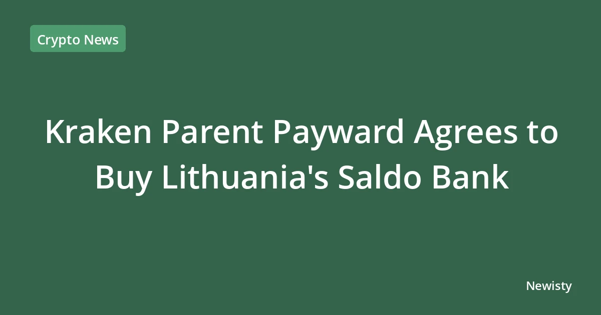 Kraken Parent Payward Agrees to Buy Lithuania's Saldo Bank