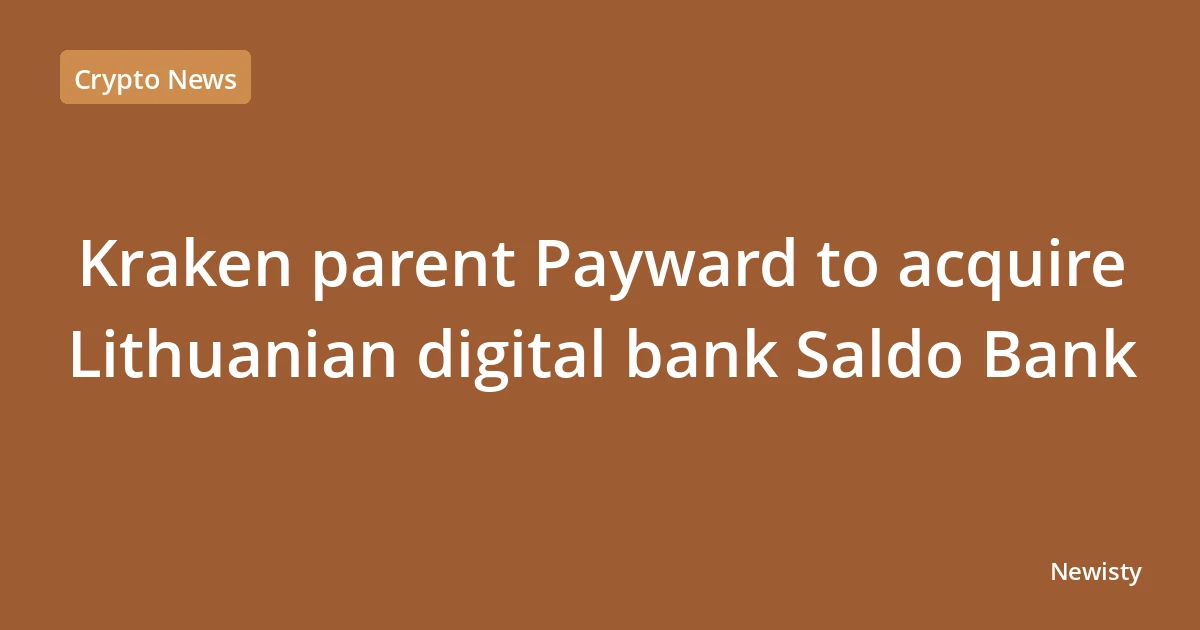 Kraken parent Payward to acquire Lithuanian digital bank Saldo Bank