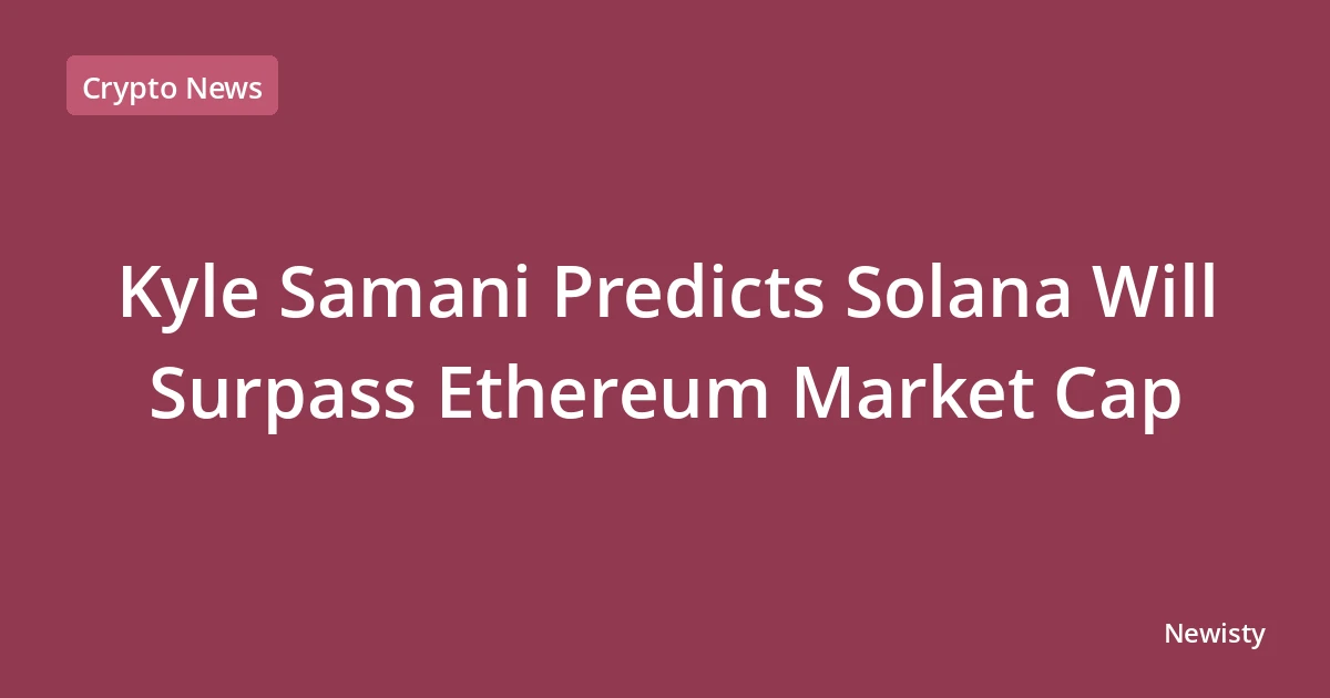 Kyle Samani Predicts Solana Will Surpass Ethereum Market Cap