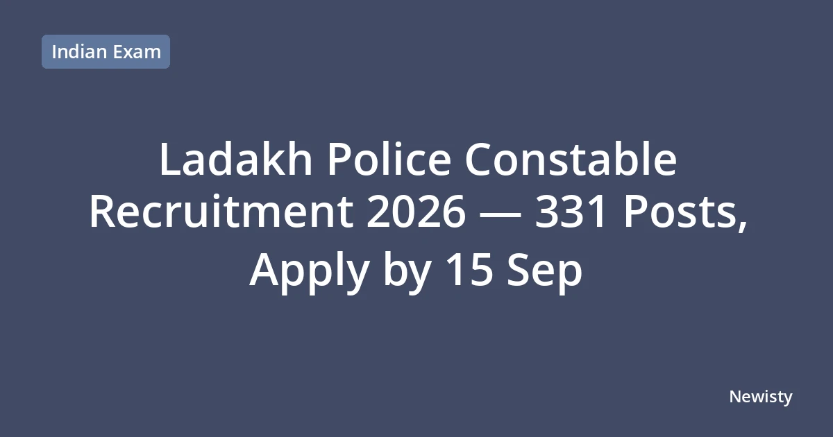 Ladakh Police Constable Recruitment 2026 — 331 Posts, Apply by 15 Sep