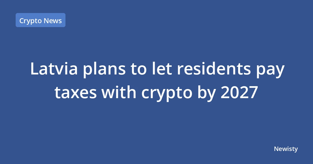 Latvia plans to let residents pay taxes with crypto by 2027