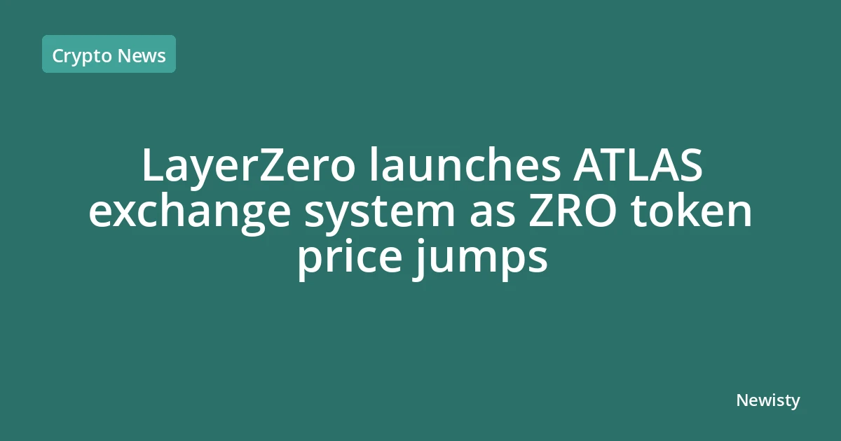 LayerZero launches ATLAS exchange system as ZRO token price jumps